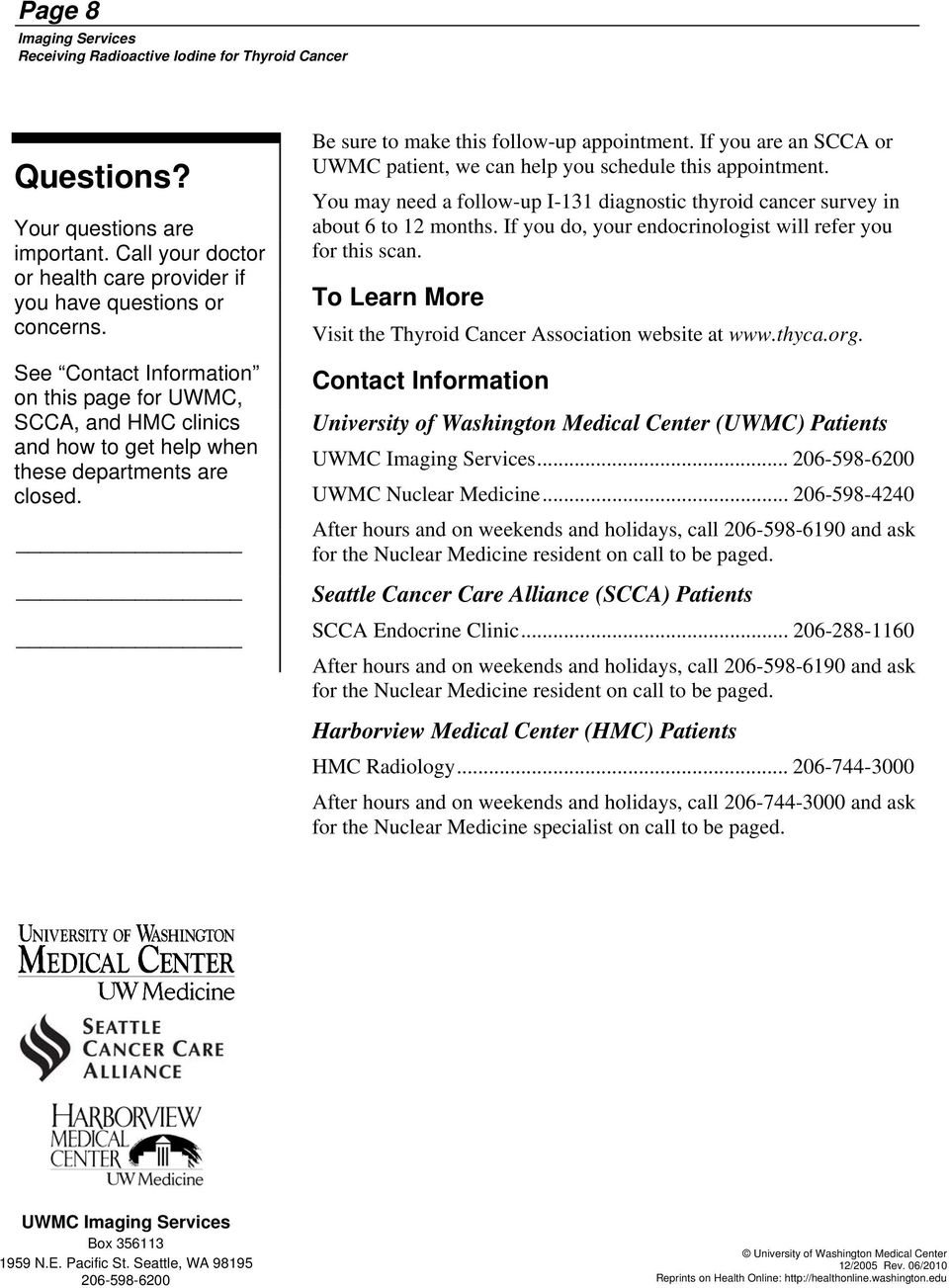 If you are an SCCA or UWMC patient, we can help you schedule this appointment. You may need a follow-up I-131 diagnostic thyroid cancer survey in about 6 to 12 months.