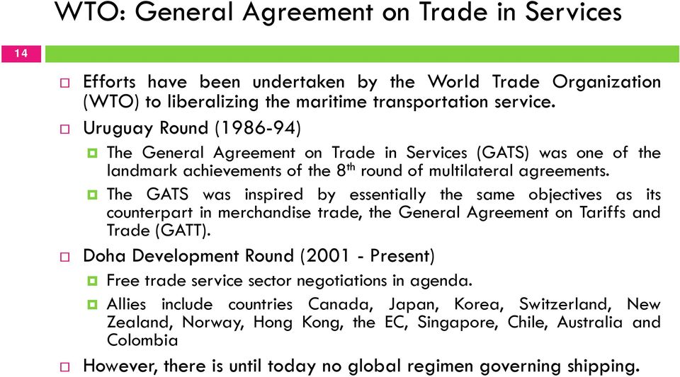 The GATS was inspired by essentially the same objectives as its counterpart in merchandise trade, the General Agreement on Tariffs and Trade (GATT).