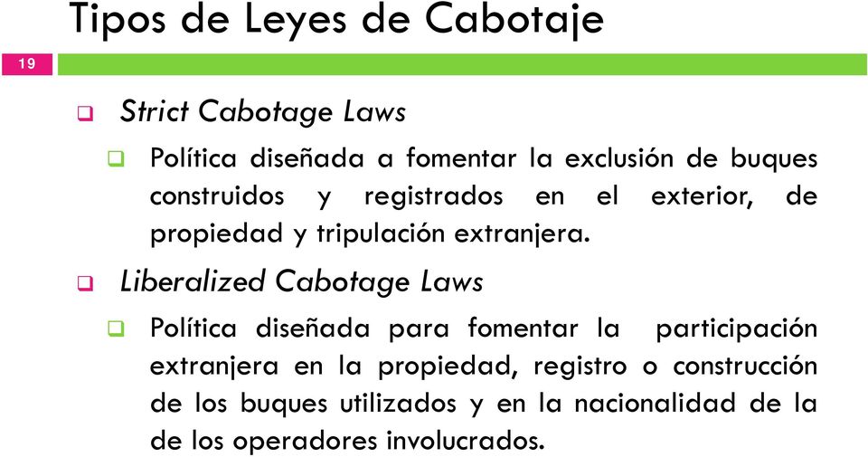 Liberalized Cabotage Laws Política diseñada para fomentar la participación extranjera en la
