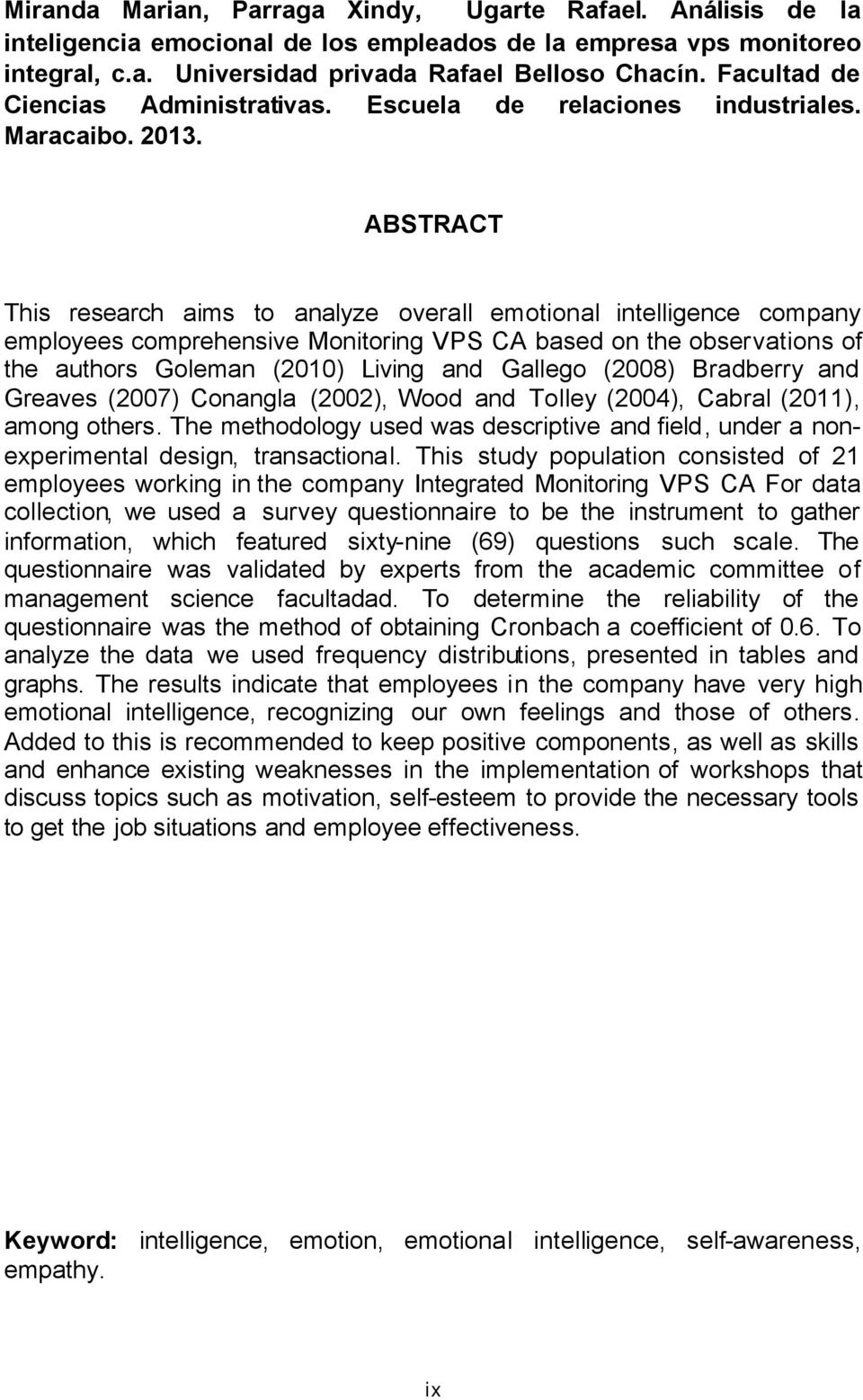 ABSTRACT This research aims to analyze overall emotional intelligence company employees comprehensive Monitoring VPS CA based on the observations of the authors Goleman (2010) Living and Gallego
