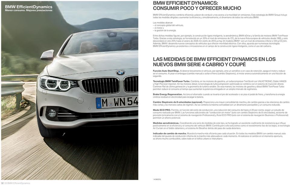 Esta estrategia de BMW Group incluye todas las medidas dirigidas a aumentar la efi ciencia y, simultáneamente, el dinamismo de todos los vehículos BMW.