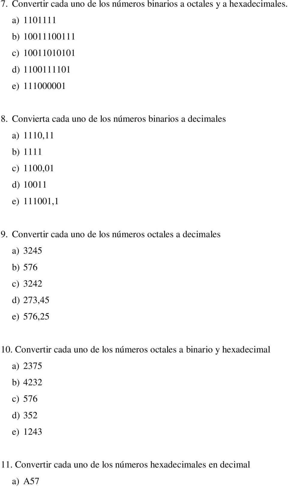 Convierta cada uno de los números binarios a decimales a) 1110,11 b) 1111 c) 1100,01 d) 10011 e) 111001,1 9.