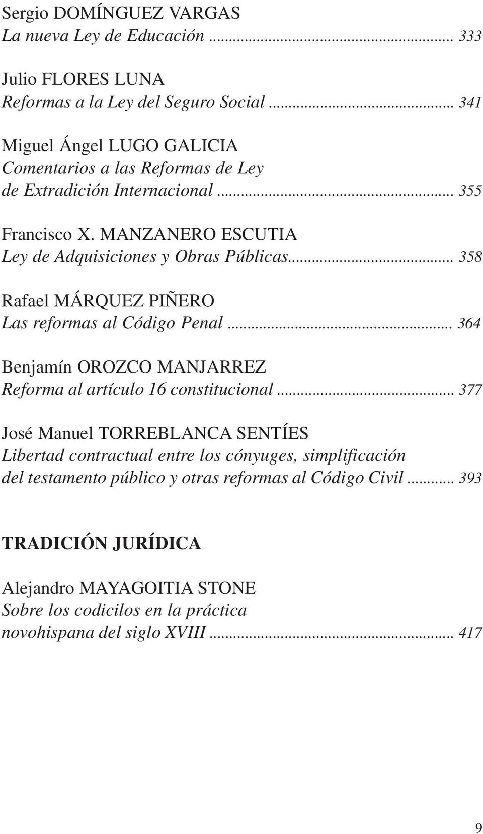 .. 358 Rafael MÁRQUEZ PIÑERO Las reformas al Código Penal... 364 Benjamín OROZCO MANJARREZ Reforma al artículo 16 constitucional.