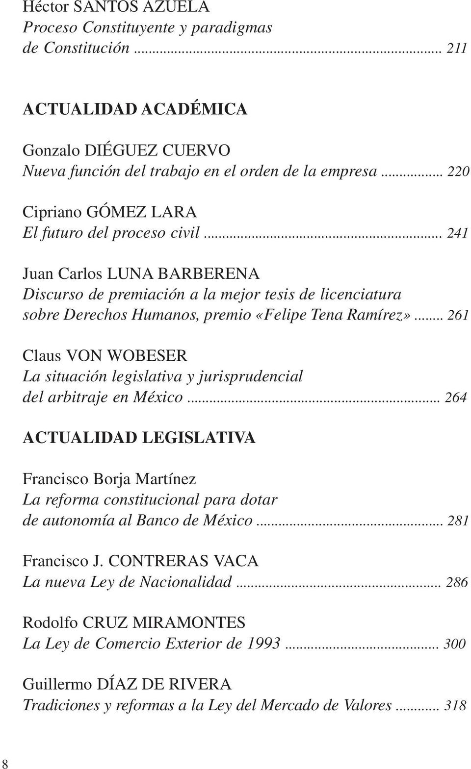 .. 261 Claus VON WOBESER La situación legislativa y jurisprudencial del arbitraje en México.