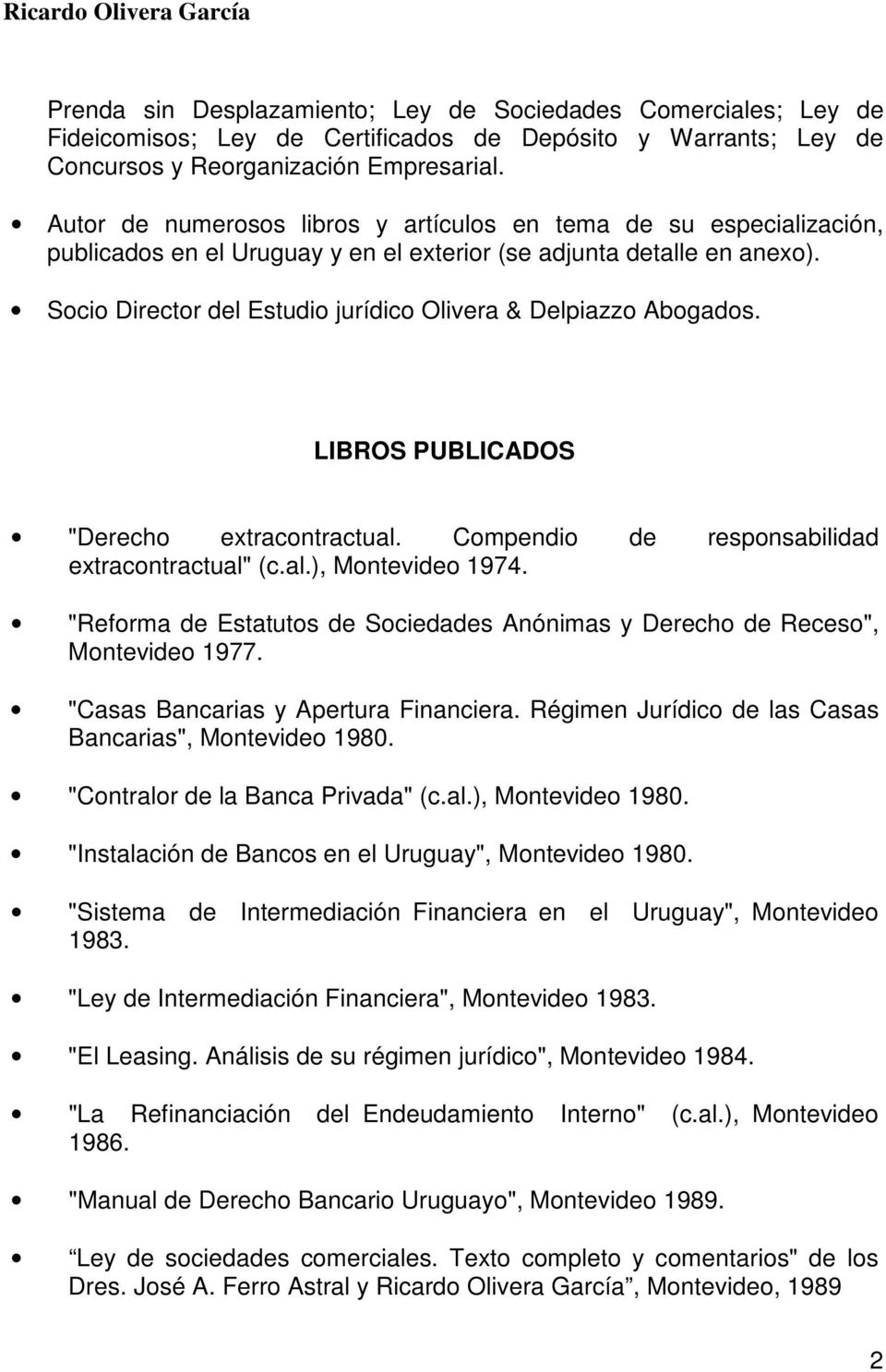 Socio Director del Estudio jurídico Olivera & Delpiazzo Abogados. LIBROS PUBLICADOS "Derecho extracontractual. Compendio de responsabilidad extracontractual" (c.al.), Montevideo 1974.