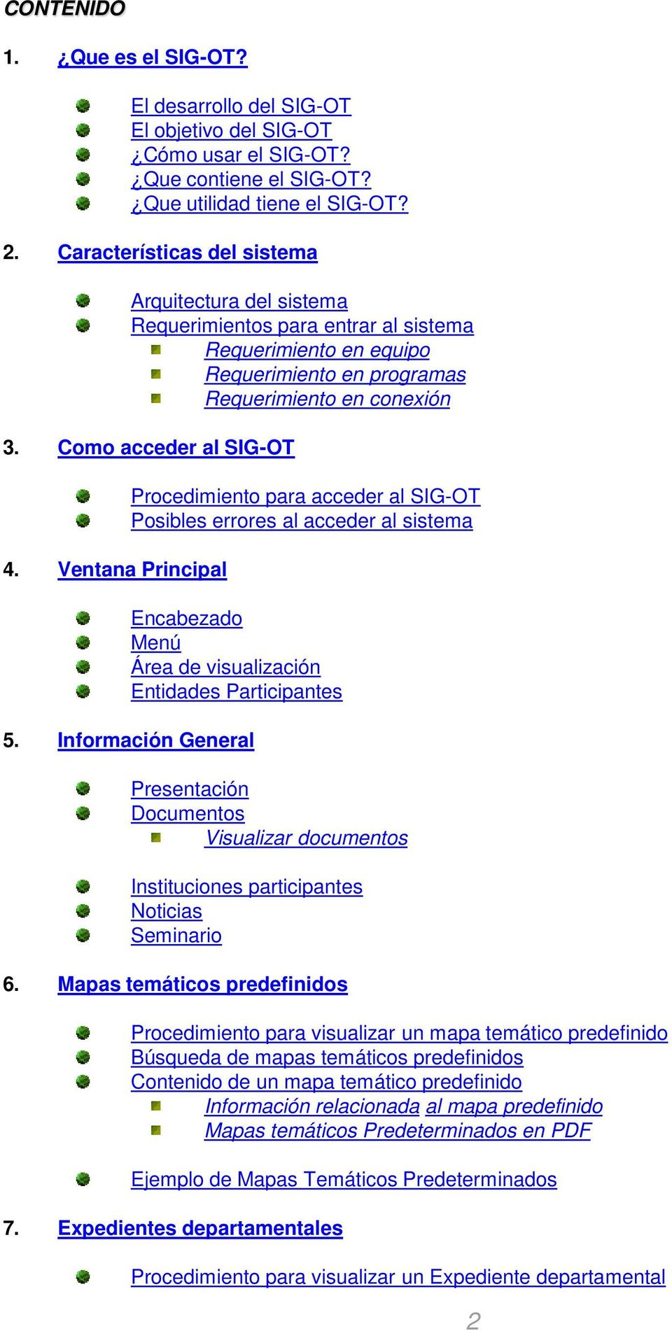 Ventana Principal Procedimiento para acceder al SIG-OT Posibles errores al acceder al sistema Encabezado Menú Área de visualización Entidades Participantes 5.