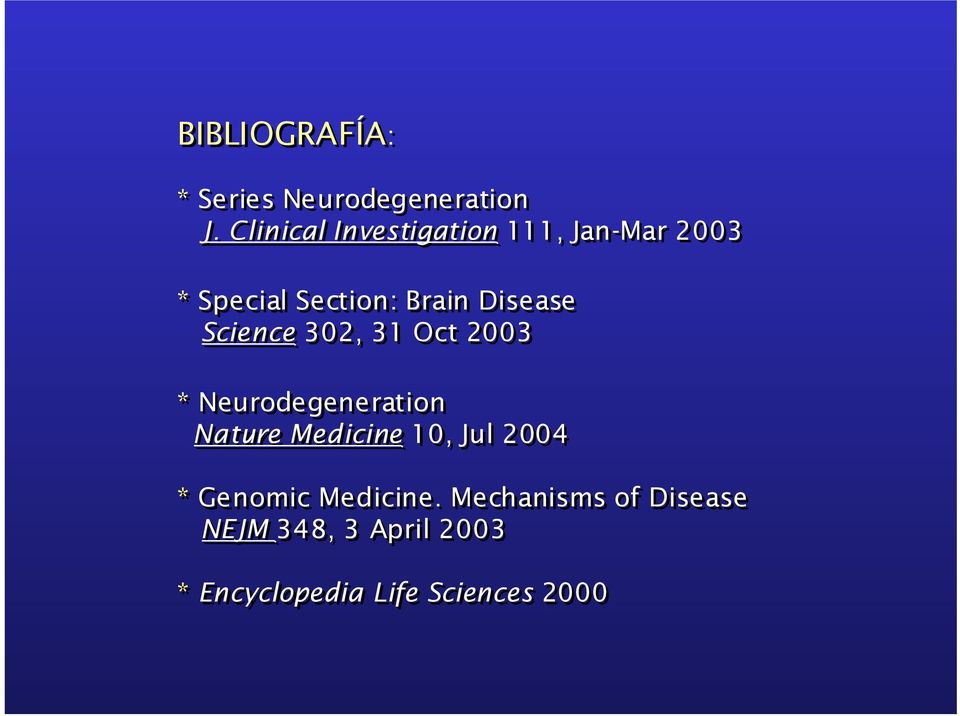 Disease Science 302, 31 Oct 2003 * Neurodegeneration Nature Medicine 10,