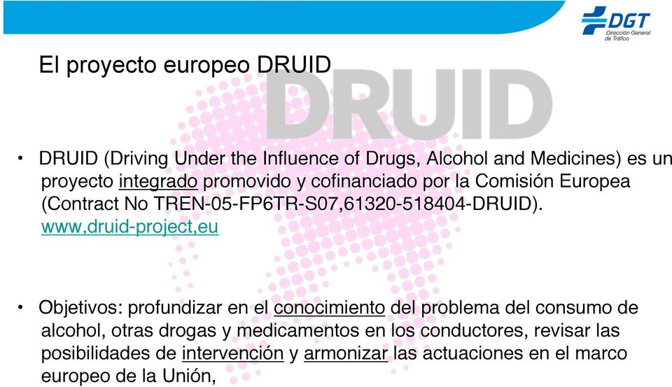 www,druid-project,eu Objetivos: profundizar en el conocimiento del problema del consumo de alcohol, otras drogas y