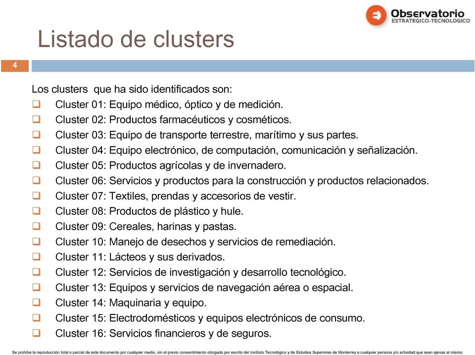 Cluster 06: Servicios y productos para la construcción y productos relacionados. Cluster 07: Textiles, prendas y accesorios de vestir. Cluster 08: Productos de plástico y hule.