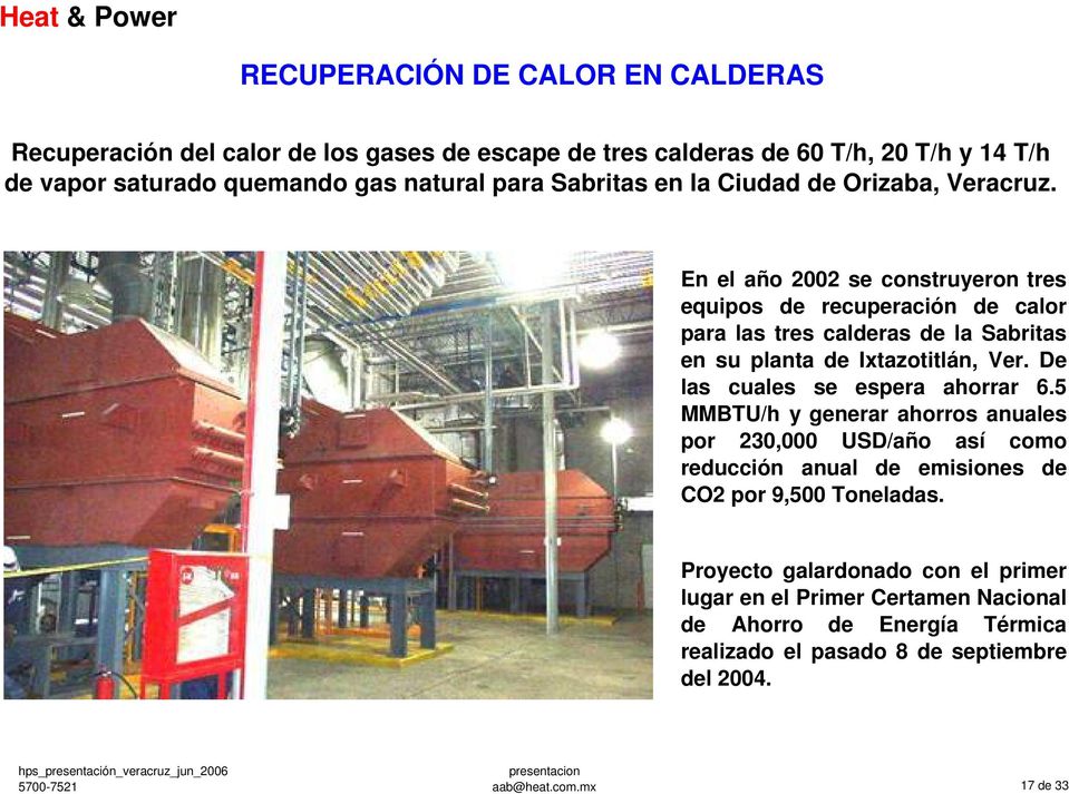 En el año 2002 se construyeron tres equipos de recuperación de calor para las tres calderas de la Sabritas en su planta de Ixtazotitlán, Ver.