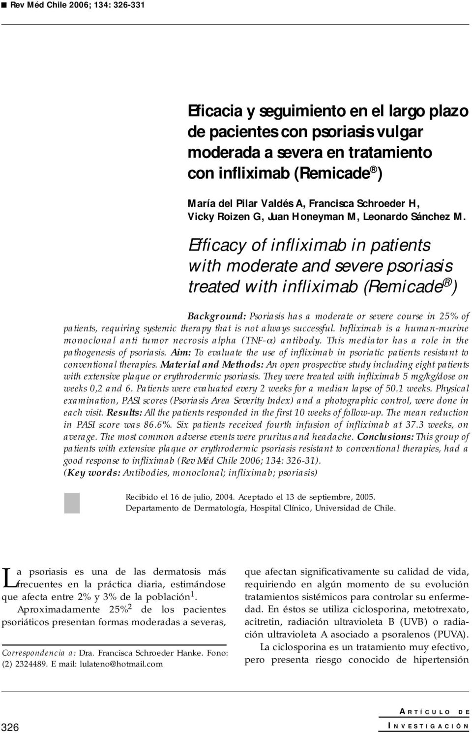 Efficacy of infliximab in patients with moderate and severe psoriasis treated with infliximab (Remicade ) Background: Psoriasis has a moderate or severe course in 25% of patients, requiring systemic