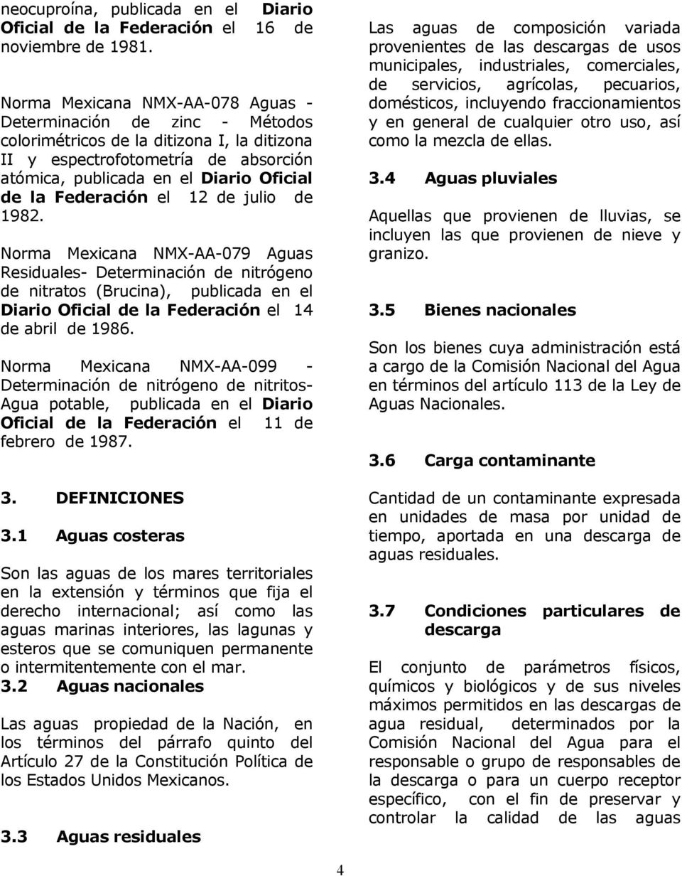 Federación el 12 de julio de 1982. Norma Mexicana NMX-AA-079 Aguas Residuales- Determinación de nitrógeno de nitratos (Brucina), publicada en el Diario Oficial de la Federación el 14 de abril de 1986.