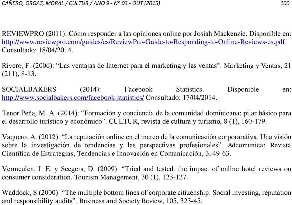 Marketing y Ventas, 21 (211), 8-13. SOCIALBAKERS (2014): Facebook Statistics. Disponible en: http://www.socialbakers.com/facebook-statistics/ Consultado: 17/04/2014. Tenor Peña, M. A.