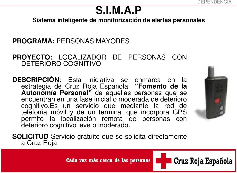 COGNITIVO DESCRIPCIÓN: Esta iniciativa se enmarca en la estrategia de Cruz Roja Española Fomento de la Autonomía Personal de aquellas personas que se