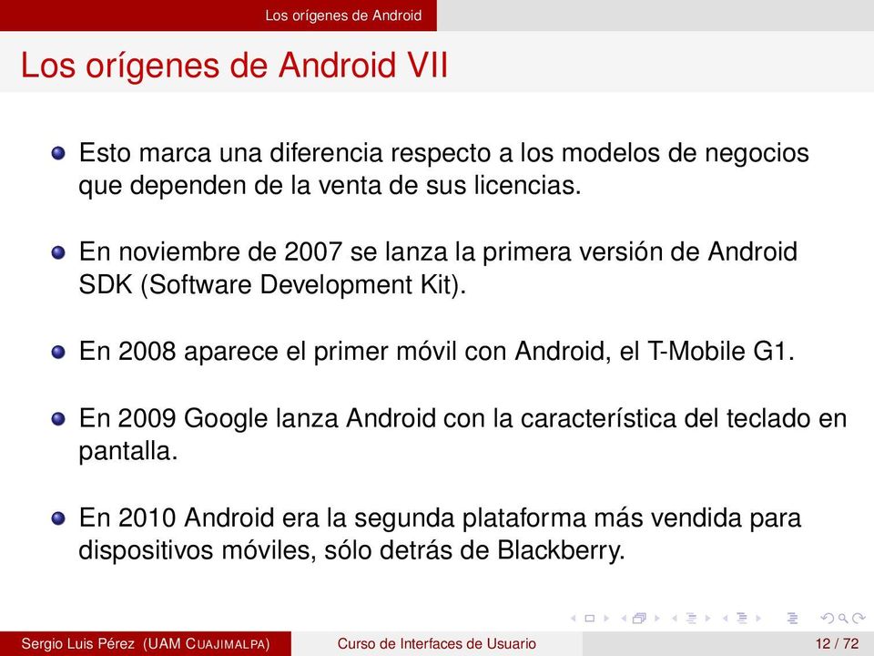 En 2008 aparece el primer móvil con Android, el T-Mobile G1. En 2009 Google lanza Android con la característica del teclado en pantalla.