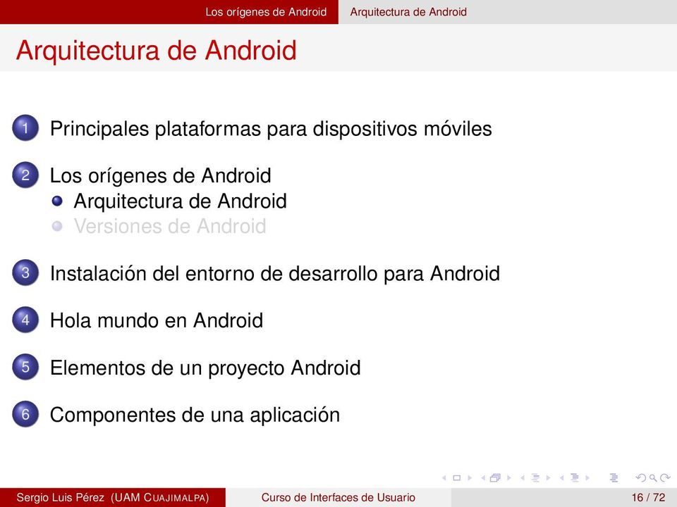 entorno de desarrollo para Android 4 Hola mundo en Android 5 Elementos de un proyecto Android 6