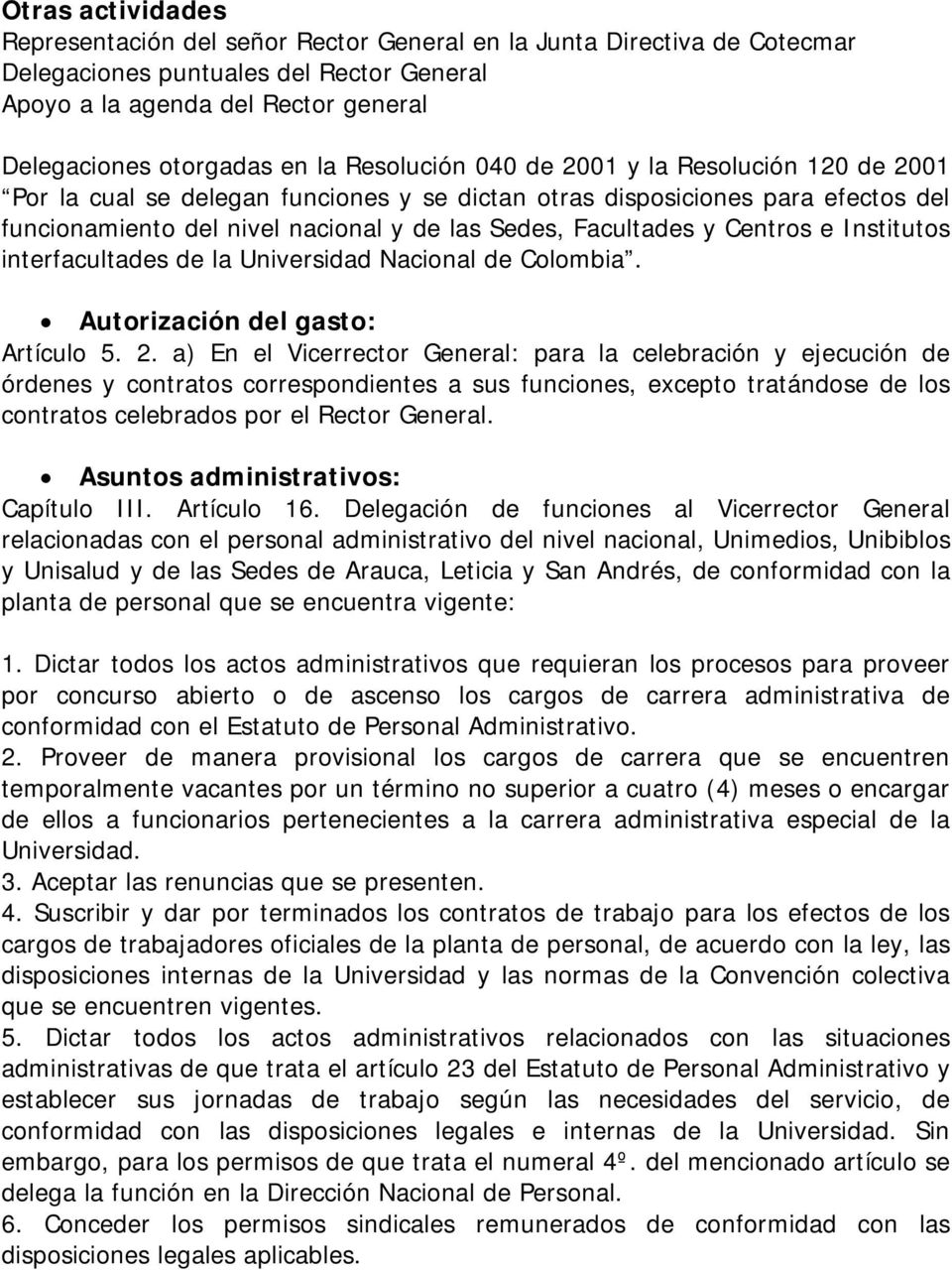 Centros e Institutos interfacultades de la Universidad Nacional de Colombia. Autorización del gasto: Artículo 5. 2.