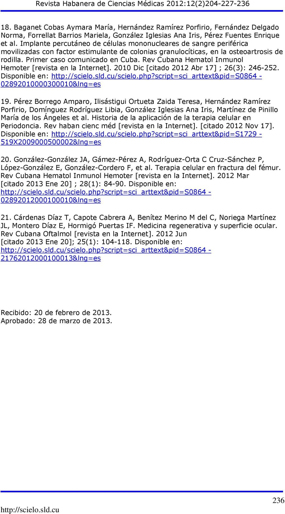 Rev Cubana Hematol Inmunol Hemoter [revista en la Internet]. 2010 Dic [citado 2012 Abr 17] ; 26(3): 246-252. Disponible en: /scielo.php?script=sci_arttext&pid=s0864-02892010000300010&lng=es 19.