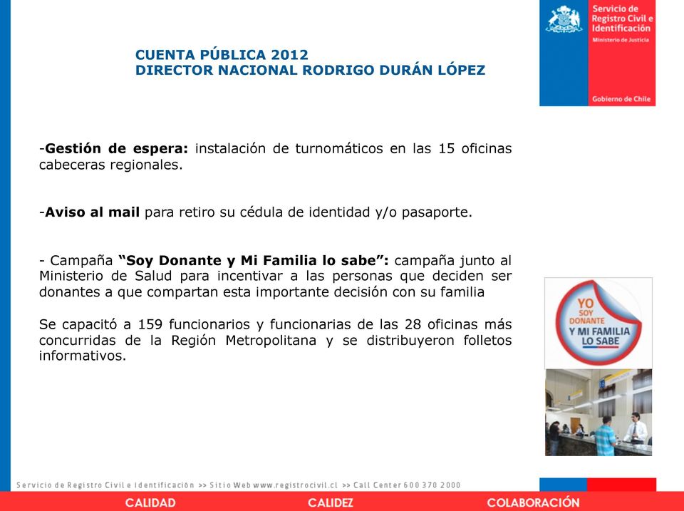 - Campaña Soy Donante y Mi Familia lo sabe : campaña junto al Ministerio de Salud para incentivar a las personas que deciden