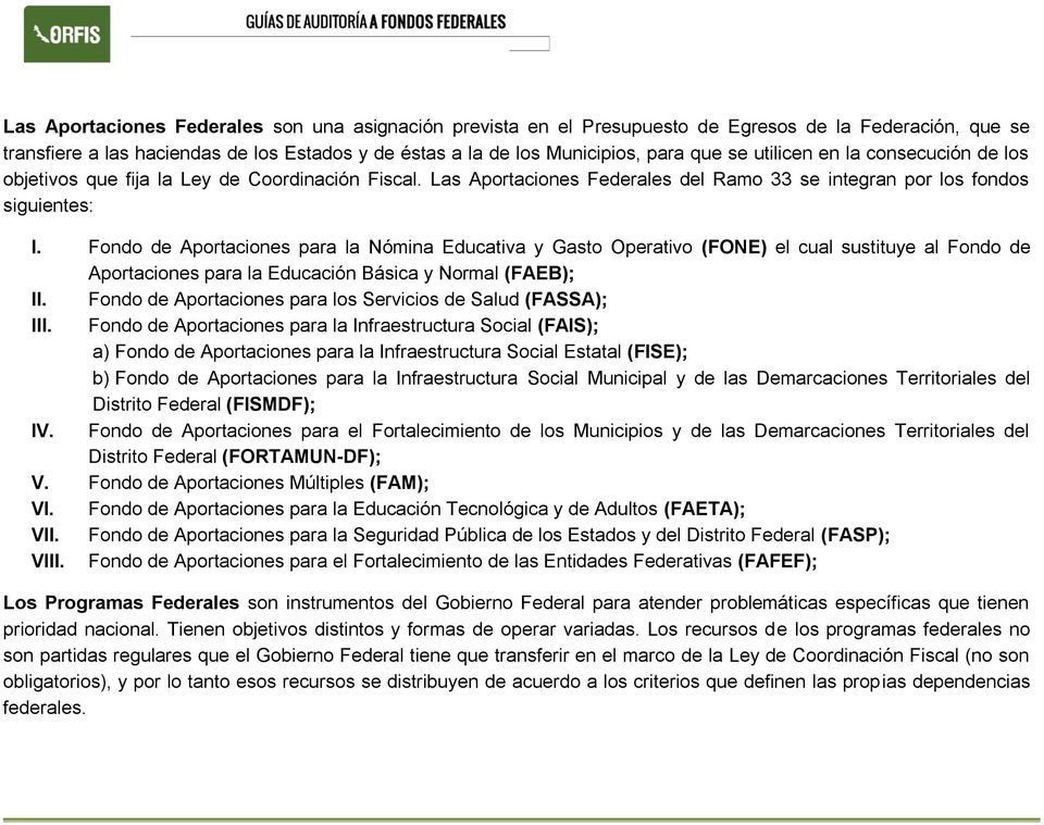 Fondo de Aportaciones para la Nómina Educativa y Gasto Operativo (FONE) el cual sustituye al Fondo de Aportaciones para la Educación Básica y Normal (FAEB); II.