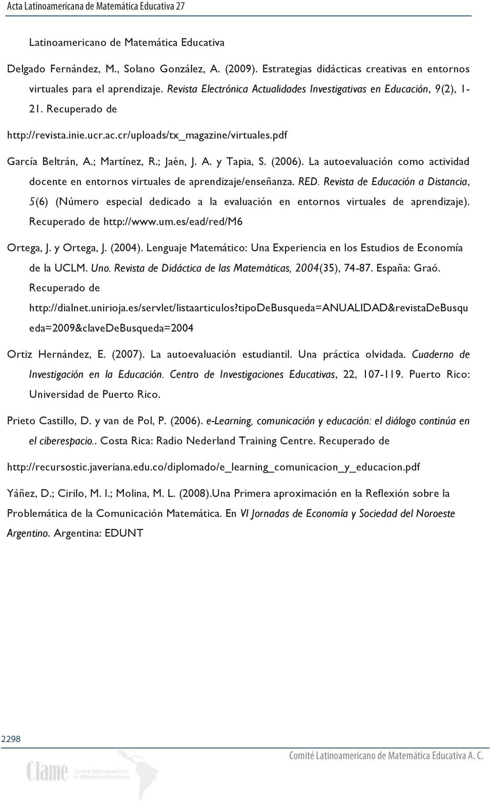 pdf García Beltrán, A.; Martínez, R.; Jaén, J. A. y Tapia, S. (2006). La autoevaluación como actividad docente en entornos virtuales de aprendizaje/enseñanza. RED.