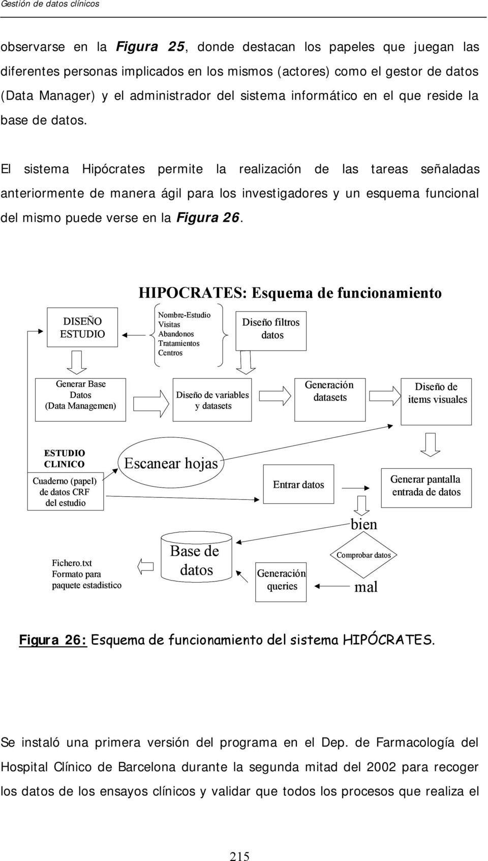 El sistema Hipócrates permite la realización de las tareas señaladas anteriormente de manera ágil para los investigadores y un esquema funcional del mismo puede verse en la Figura 26.