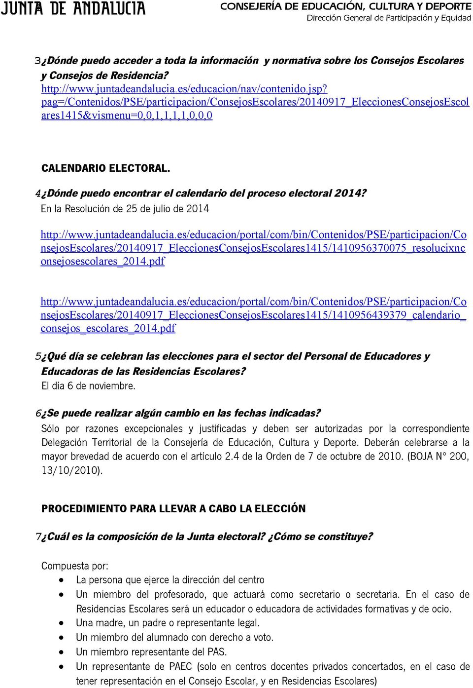 4 Dónde puedo encontrar el calendario del proceso electoral 2014? En la Resolución de 25 de julio de 2014 http://www.juntadeandalucia.