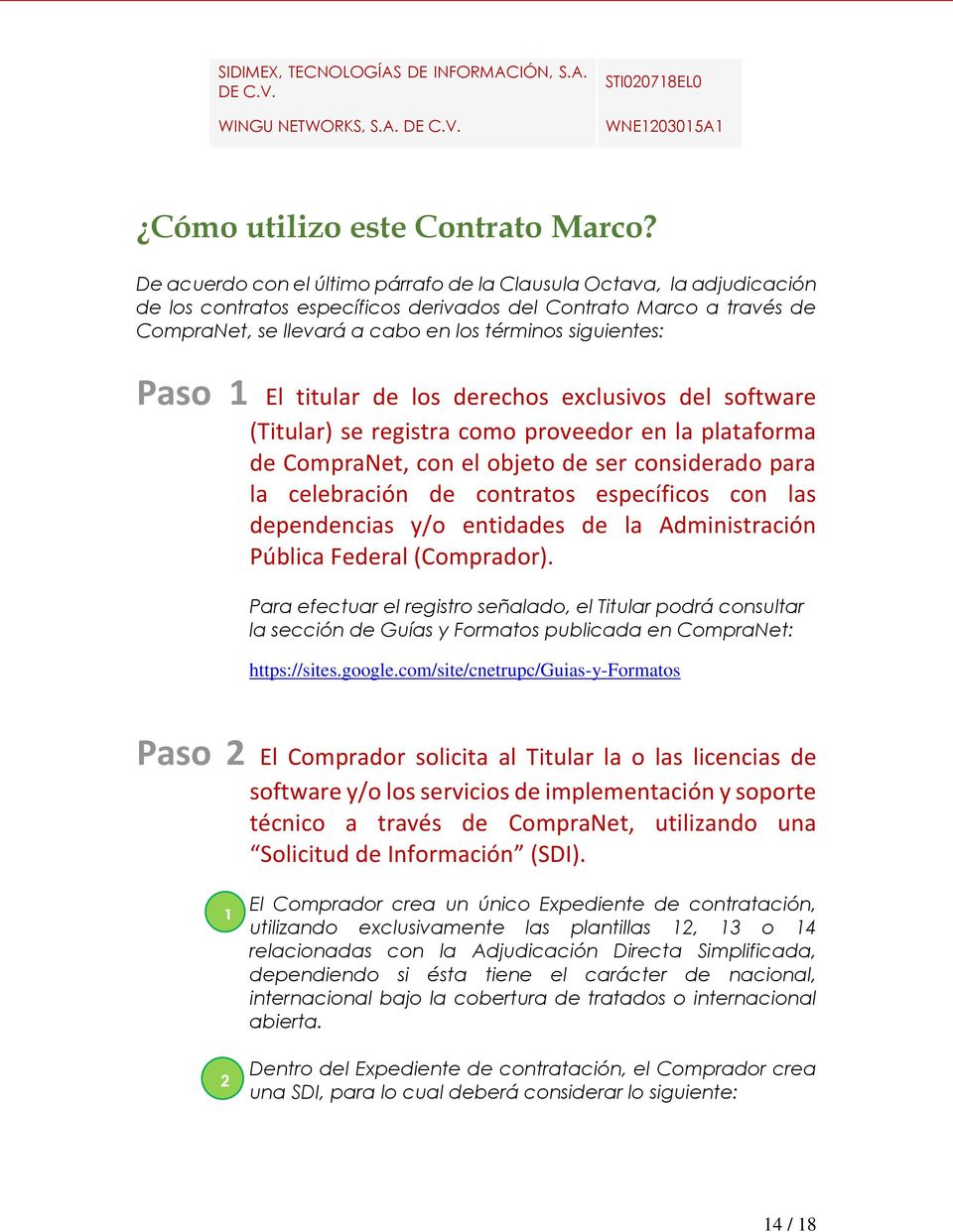 Paso 1 El titular de los derechos exclusivos del software (Titular) se registra como proveedor en la plataforma de CompraNet, con el objeto de ser considerado para la celebración de contratos