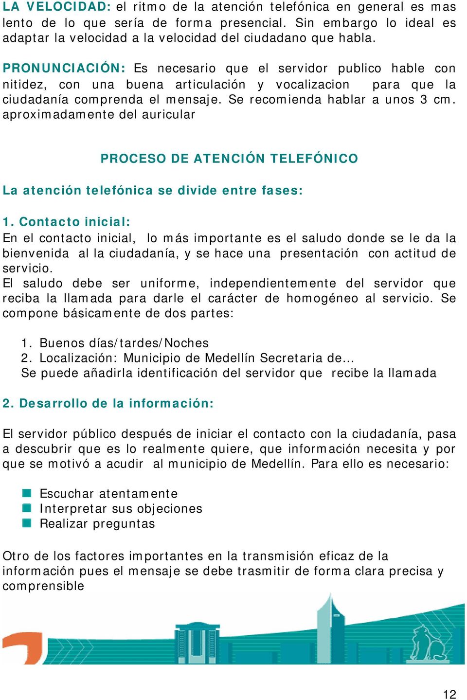 aproximadamente del auricular PROCESO DE ATENCIÓN TELEFÓNICO La atención telefónica se divide entre fases: 1.