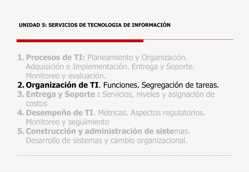 Segregación de tareas. 3. Entrega y Soporte : Servicios, niveles y asignación de costos 4. Desempeño de TI.