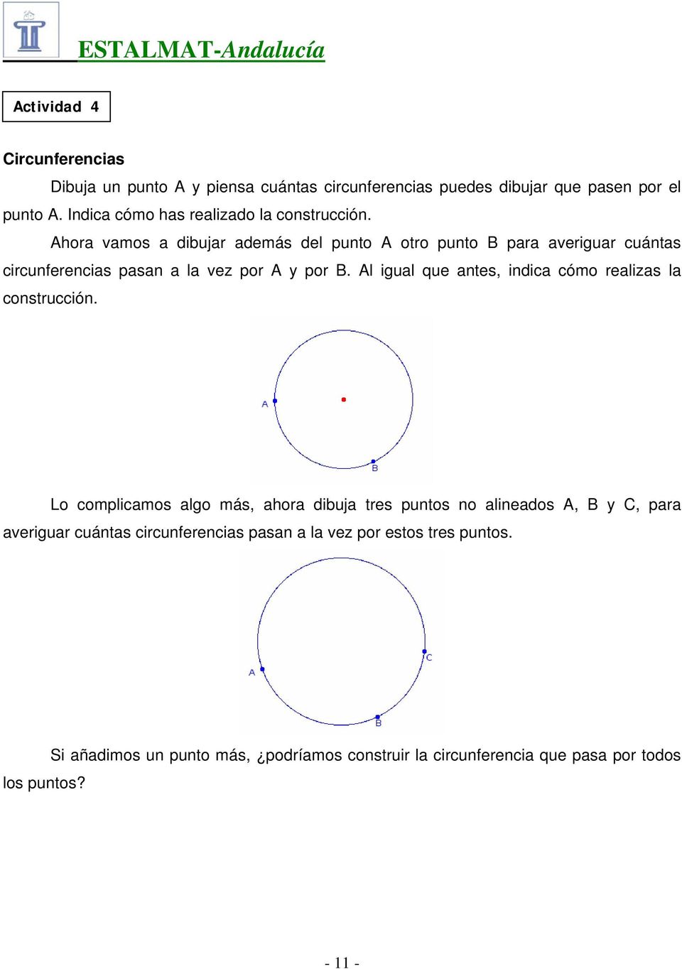 Ahora vamos a dibujar además del punto A otro punto B para averiguar cuántas circunferencias pasan a la vez por A y por B.