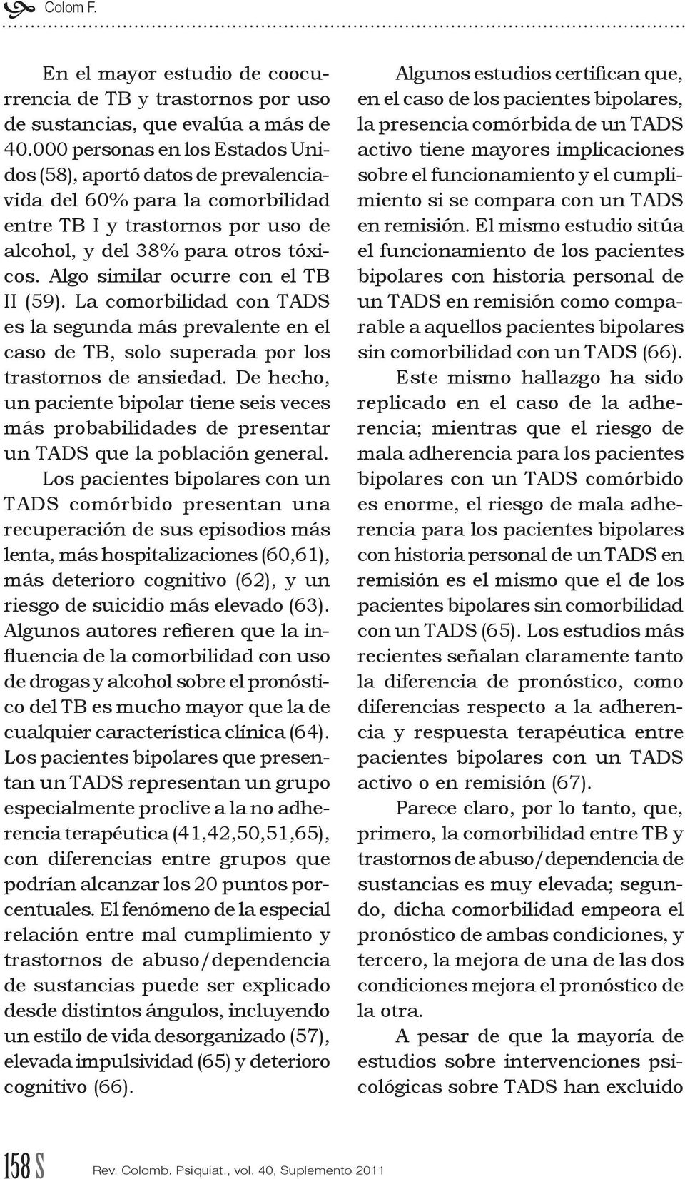 Algo similar ocurre con el TB II (59). La comorbilidad con TADS es la segunda más prevalente en el caso de TB, solo superada por los trastornos de ansiedad.