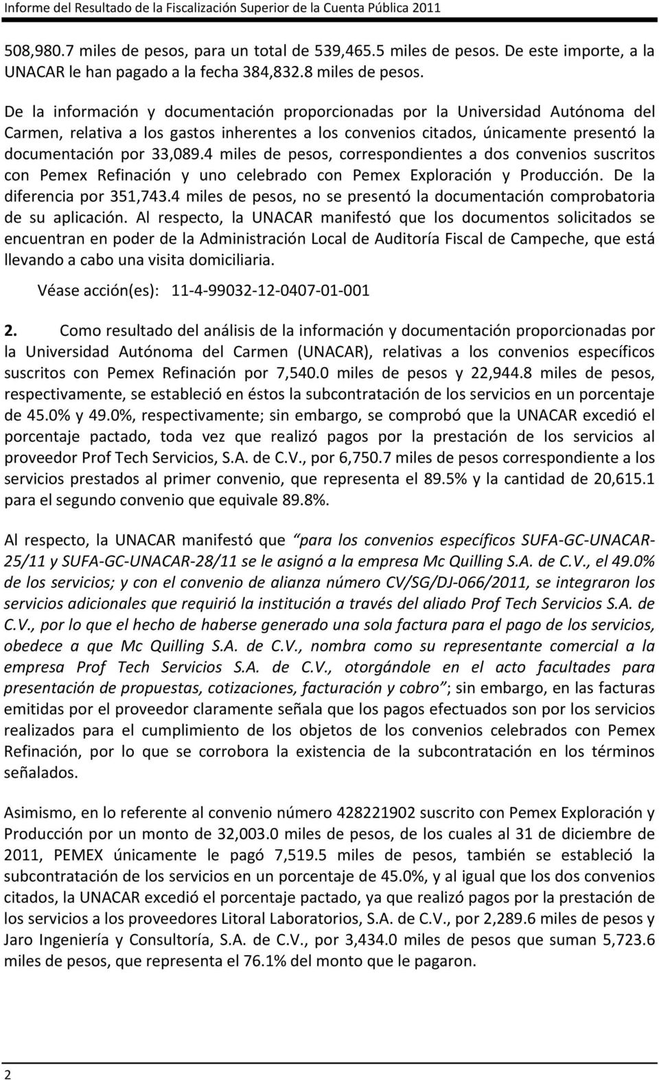 De la información y documentación proporcionadas por la Universidad Autónoma del Carmen, relativa a los gastos inherentes a los convenios citados, únicamente presentó la documentación por 33,089.