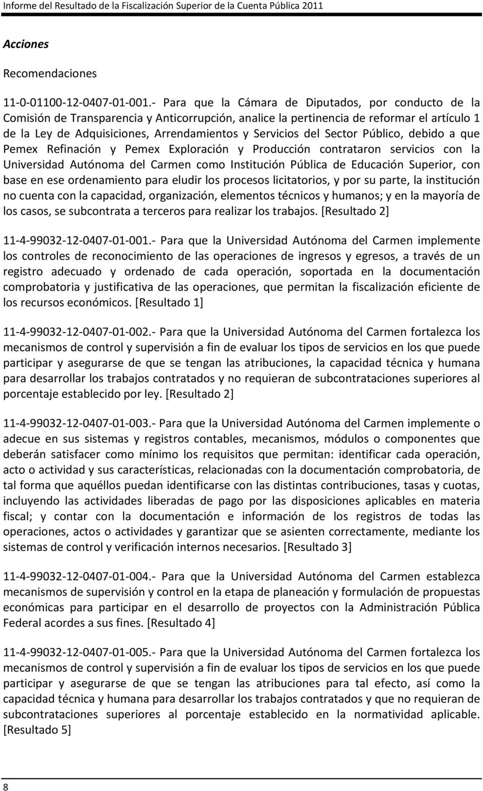 Servicios del Sector Público, debido a que Pemex Refinación y Producción contrataron servicios con la Universidad Autónoma del Carmen como Institución Pública de Educación Superior, con base en ese