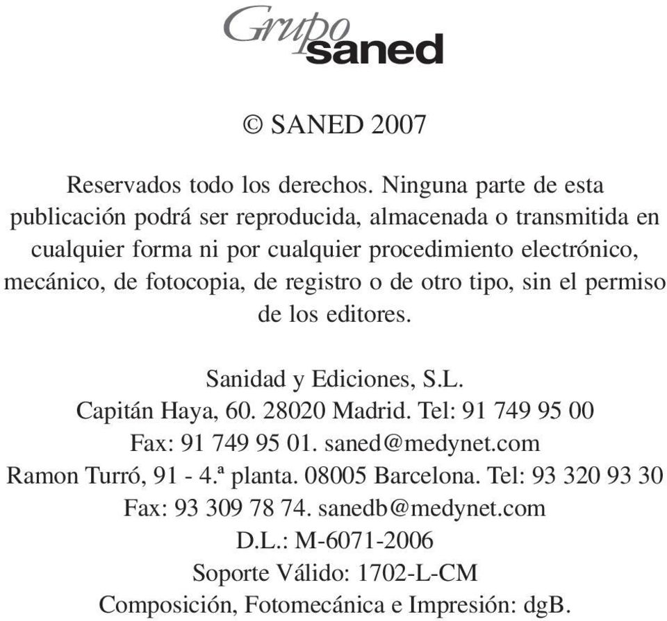 mecánico, de fotocopia, de registro o de otro tipo, sin el permiso de los editores. Sanidad y Ediciones, S.L. Capitán Haya, 60. 28020 Madrid.