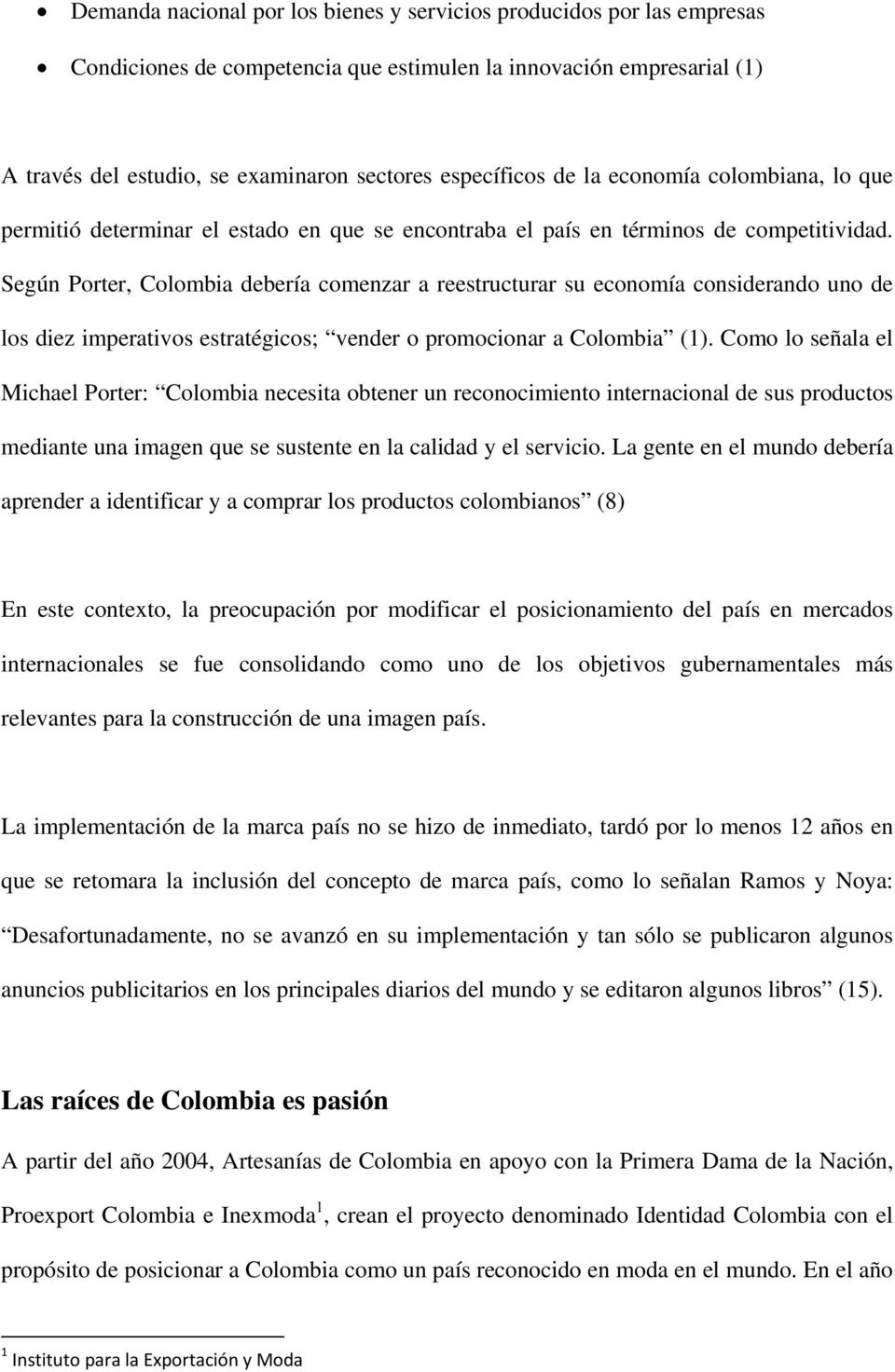 Según Porter, Colombia debería comenzar a reestructurar su economía considerando uno de los diez imperativos estratégicos; vender o promocionar a Colombia (1).