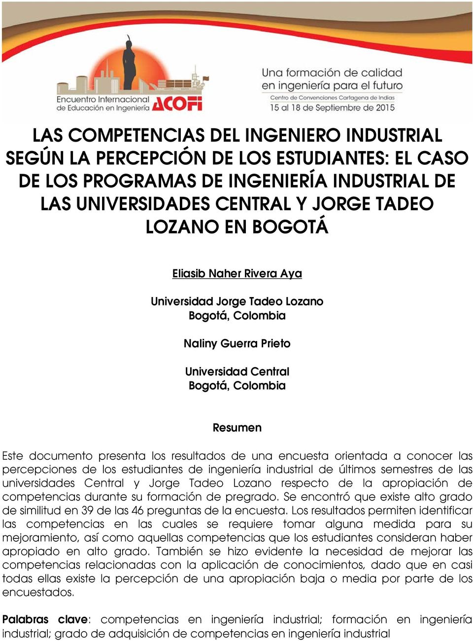 conocer las percepciones de los estudiantes de ingeniería industrial de últimos semestres de las universidades Central y Jorge Tadeo Lozano respecto de la apropiación de competencias durante su