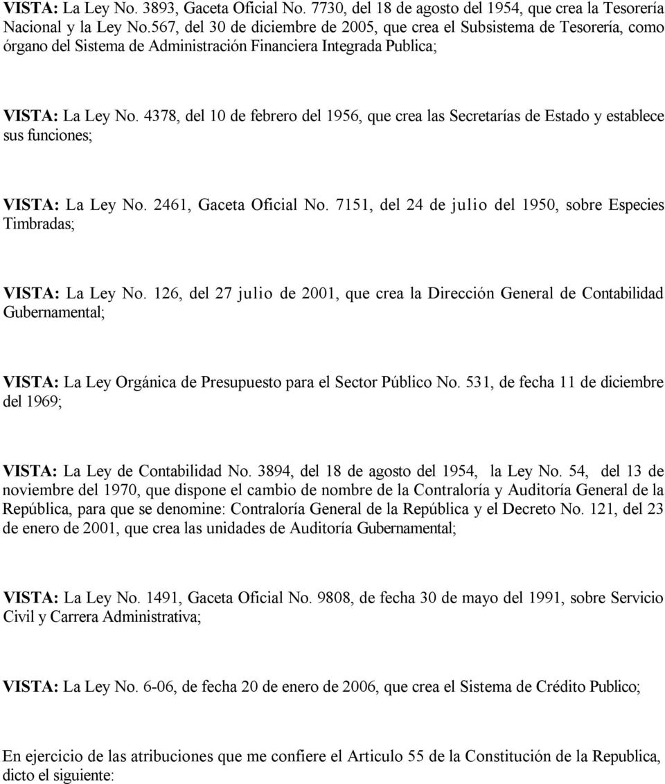 4378, del 10 de febrero del 1956, que crea las Secretarías de Estado y establece sus funciones; VISTA: La Ley No. 2461, Gaceta Oficial No.