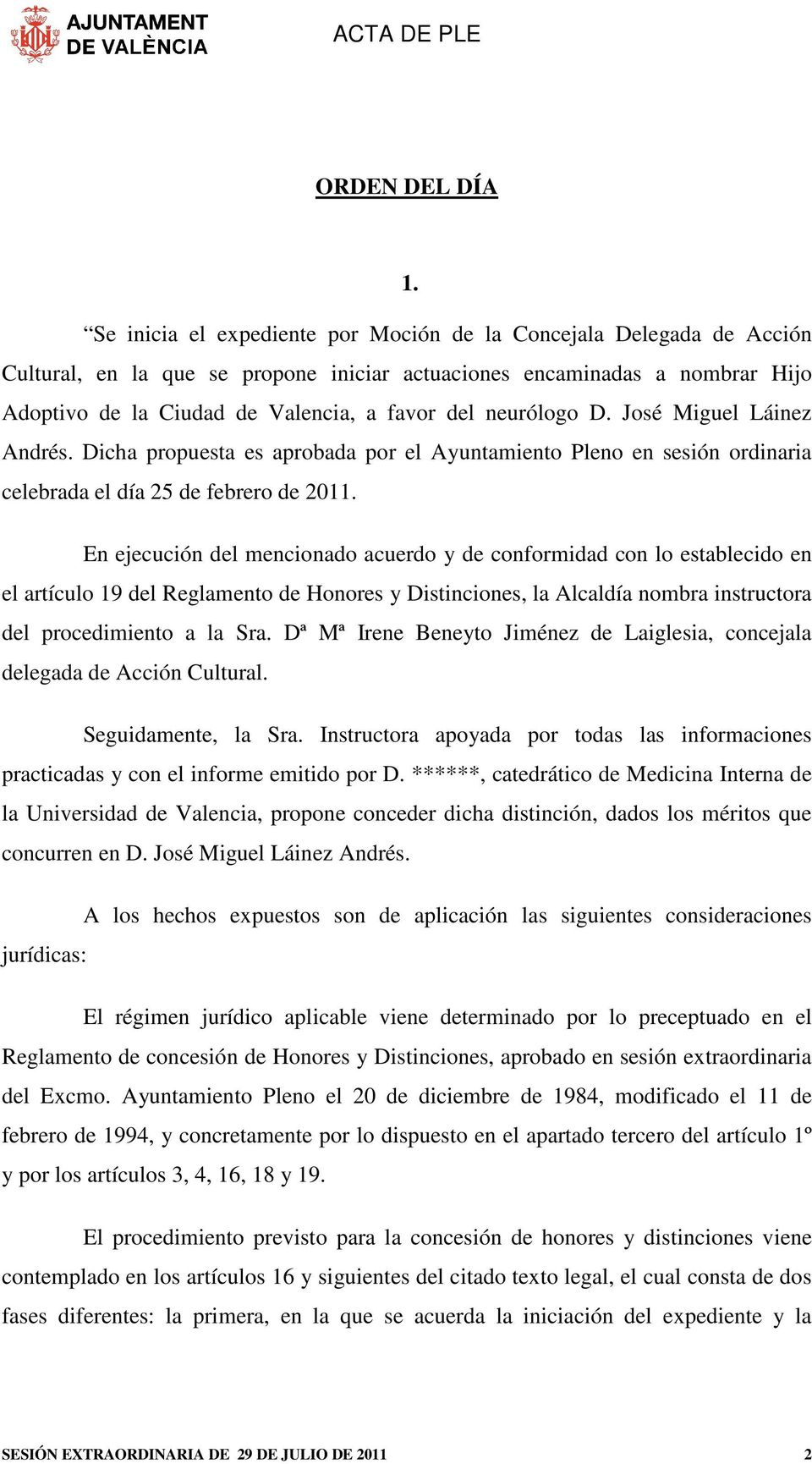 neurólogo D. José Miguel Láinez Andrés. Dicha propuesta es aprobada por el Ayuntamiento Pleno en sesión ordinaria celebrada el día 25 de febrero de 2011.