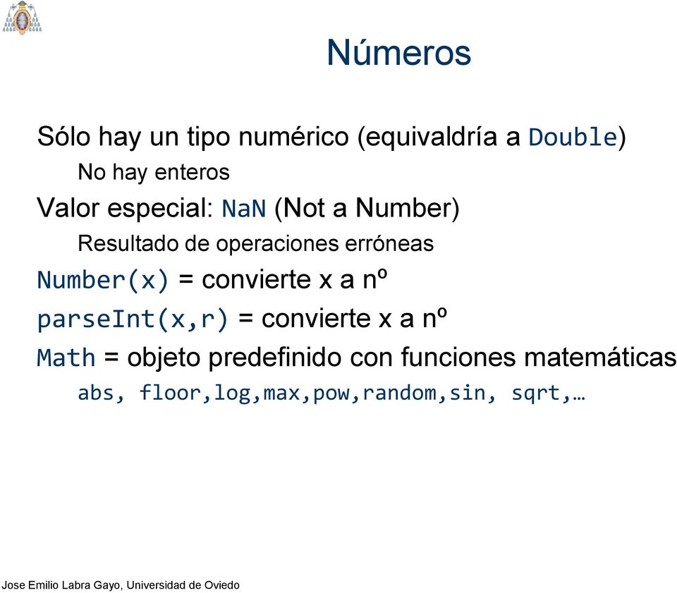 Number(x) = convierte x a nº parseint(x,r) = convierte x a nº Math =