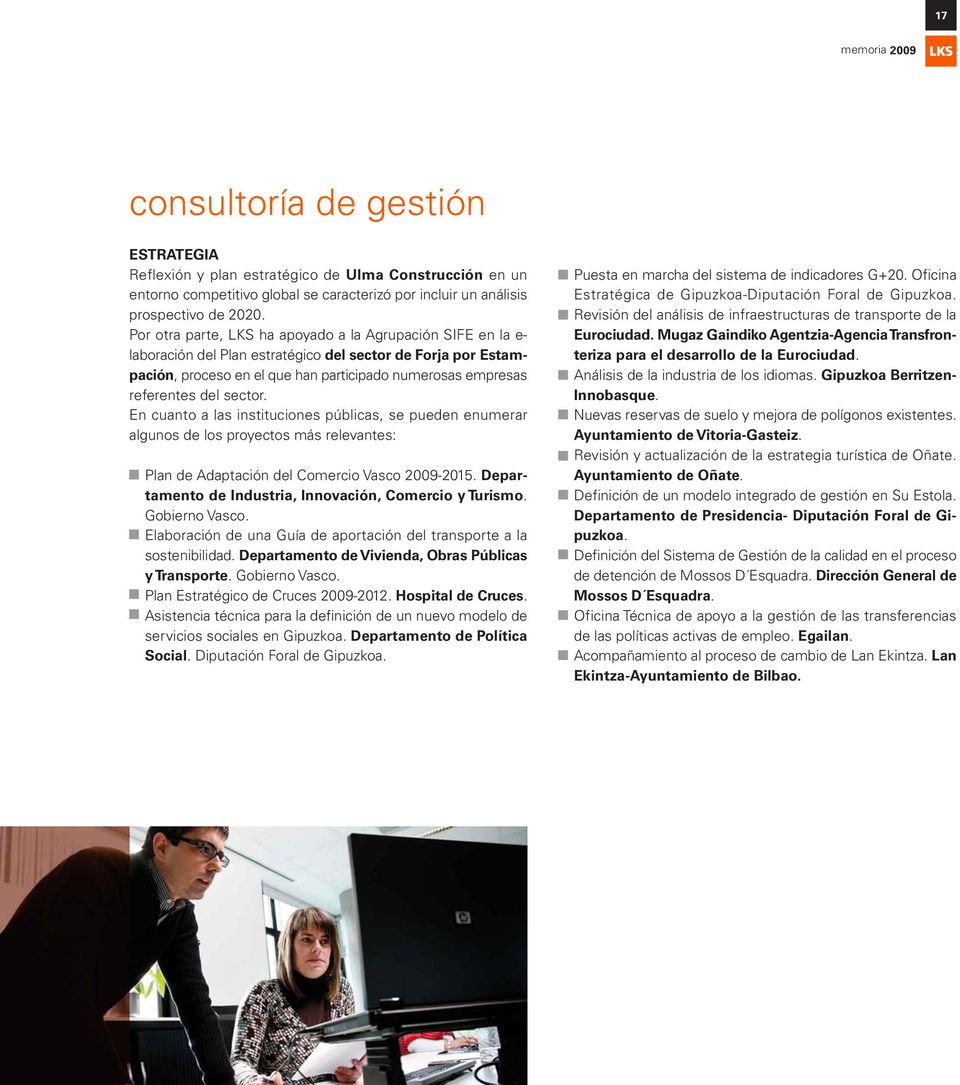sector. En cuanto a las instituciones públicas, se pueden enumerar algunos de los proyectos más relevantes: Plan de Adaptación del Comercio Vasco 2009-2015.