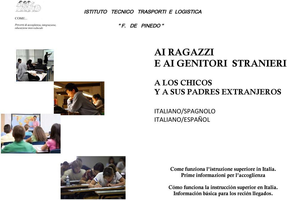 ITALIANO/SPAGNOLO ITALIANO/ESPAÑOL Come funziona l istruzione superiore in Italia.