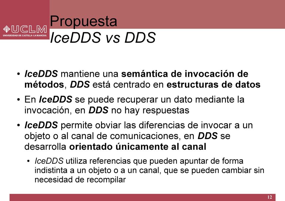 de invocar a un objeto o al canal de comunicaciones, en DDS se desarrolla orientado únicamente al canal IceDDS utiliza