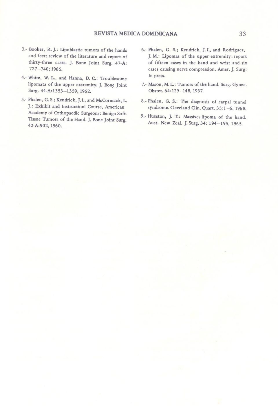 J. Bone Joint Surg. 42-A:902, 1960. 6.- Phalen, G. S.; Kendrick, J. l., and Rodriguez, J. M.