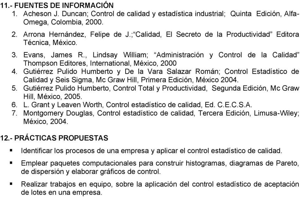 Gutiérrez Pulido Humberto y De la Vara Salazar Román; Control Estadístico de Calidad y Seis Sigma, Mc Graw Hill, Primera Edición, México 2004. 5.