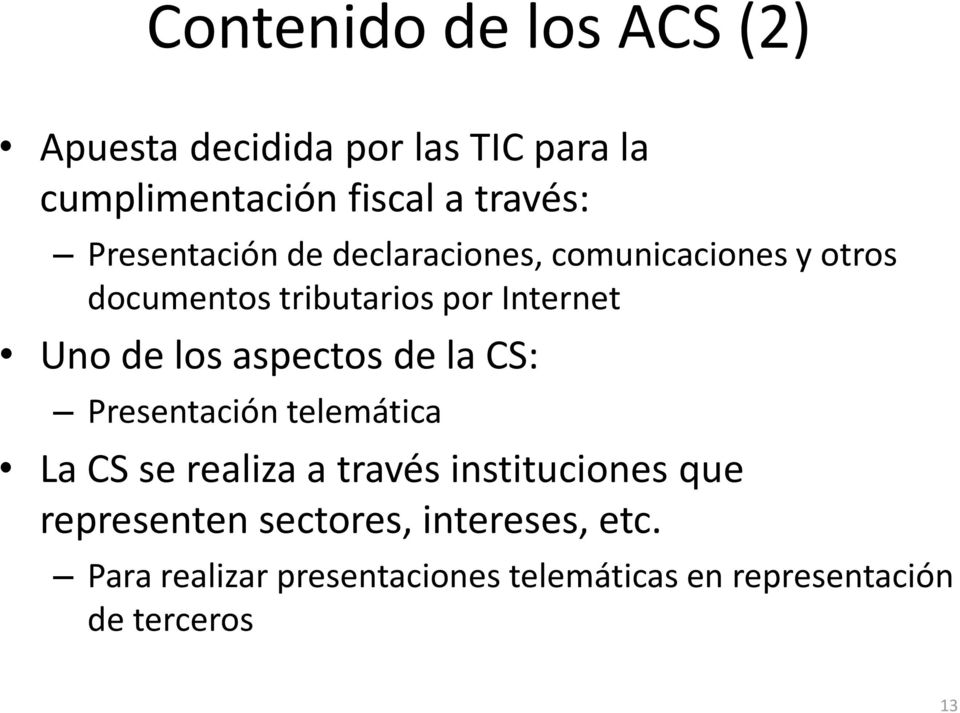 los aspectos de la CS: Presentación telemática La CS se realiza a través instituciones que