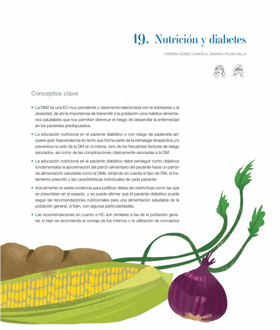 La educación nutricional en el paciente diabético o con riesgo de padecerla adquiere gran trascendencia en tanto que forma parte de la estrategia terapéutica y/o preventiva no sólo de la DM en sí