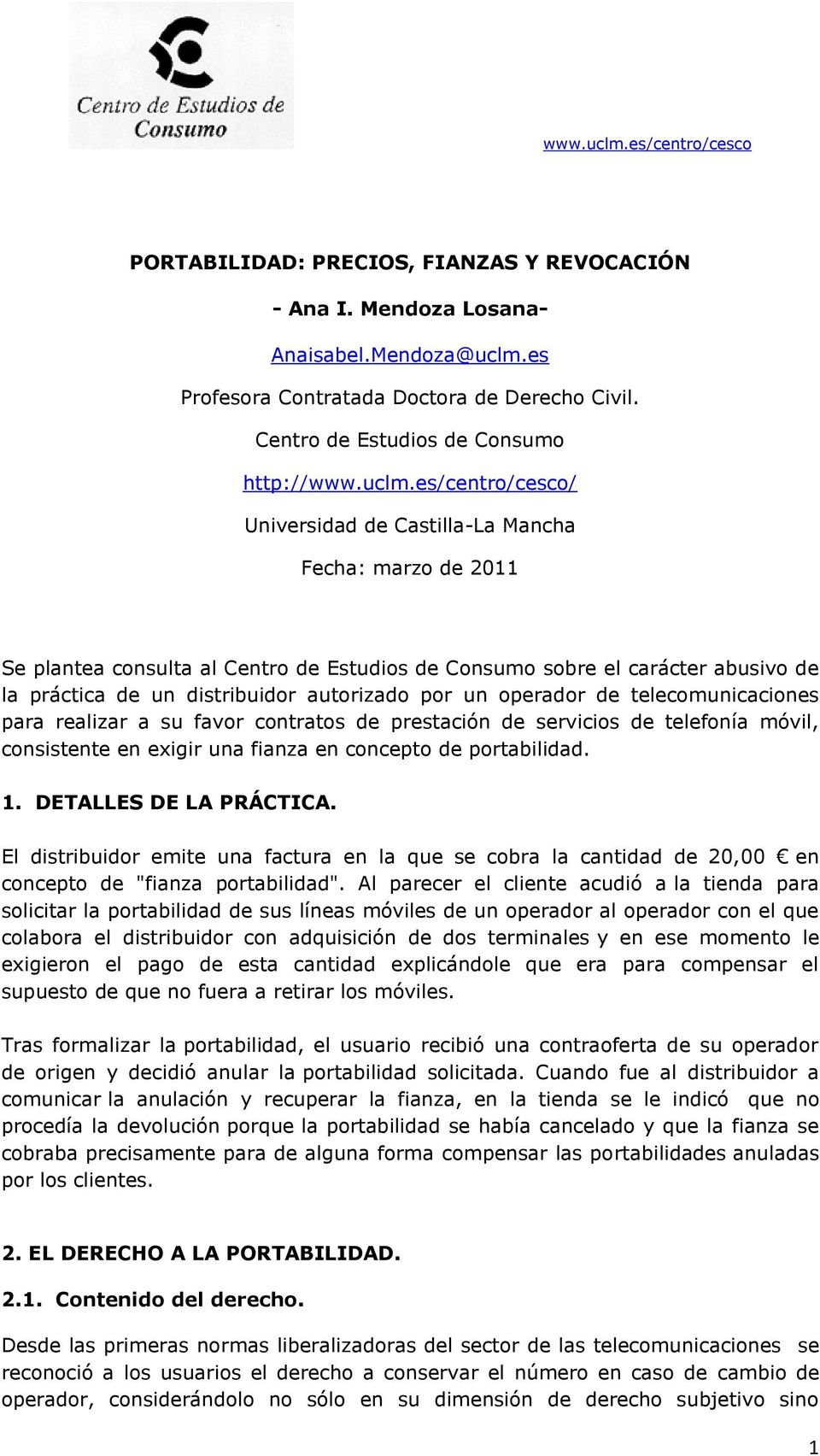 es/centro/cesco/ Universidad de Castilla-La Mancha Fecha: marzo de 2011 Se plantea consulta al Centro de Estudios de Consumo sobre el carácter abusivo de la práctica de un distribuidor autorizado por