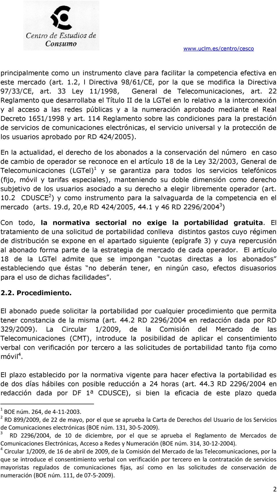 22 Reglamento que desarrollaba el Título II de la LGTel en lo relativo a la interconexión y al acceso a las redes públicas y a la numeración aprobado mediante el Real Decreto 1651/1998 y art.