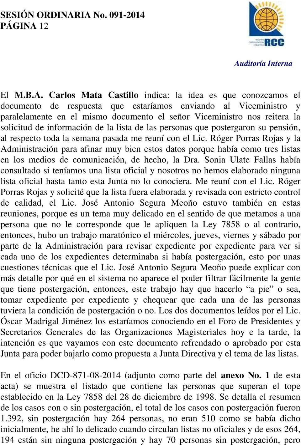 Carlos Mata Castillo indica: la idea es que conozcamos el documento de respuesta que estaríamos enviando al Viceministro y paralelamente en el mismo documento el señor Viceministro nos reitera la